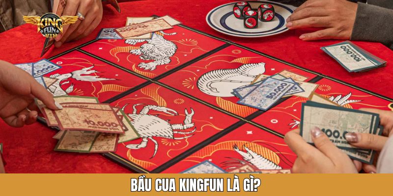 Bầu cua Kingfun là gì?