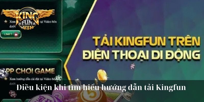 Điều kiện khi tìm hiểu hướng dẫn tải Kingfun