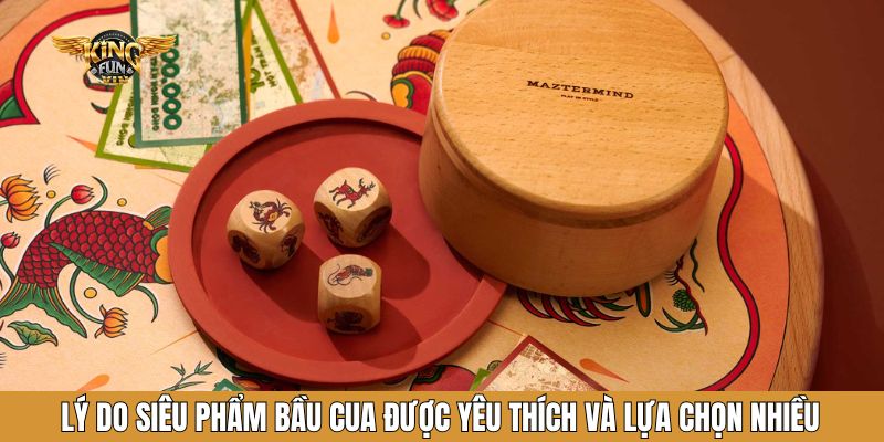 Lý do siêu phẩm bầu cua được yêu thích và lựa chọn nhiều