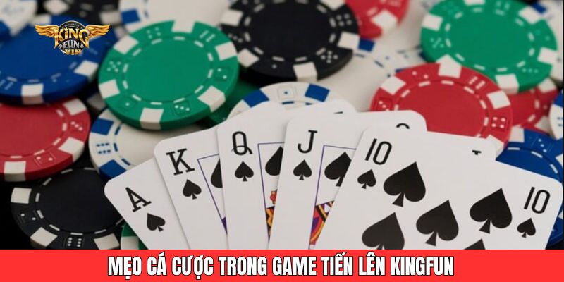 Mẹo cá cược trong game tiến lên Kingfun