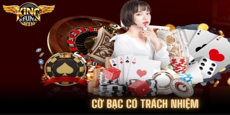Những hành vi thể hiện cờ bạc có trách nhiệm tại Kingfun