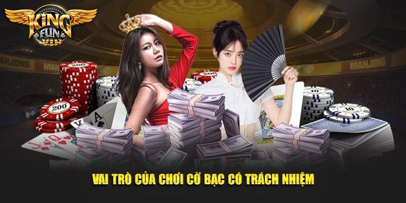 Vai trò khi chơi cờ bạc có trách nhiệm Kingfun